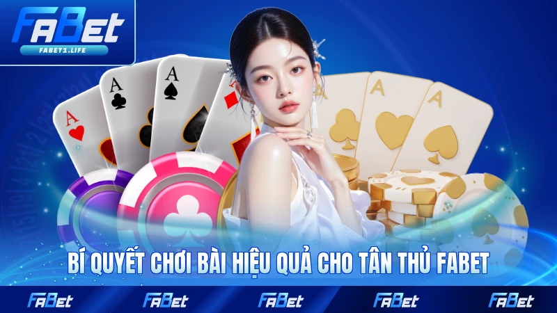 Game Bài FABET 3 Bí quyết chơi bài hiệu quả cho tân thủ FABET
