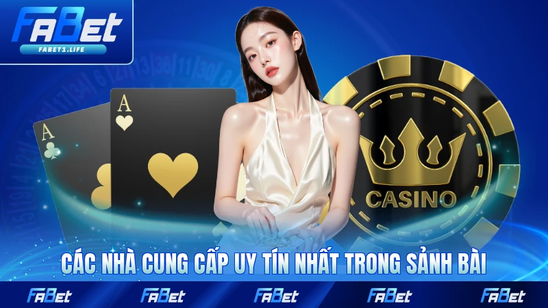 Game Bài FABET 2 Các nhà cung cấp uy tín nhất trong sảnh bài FABET