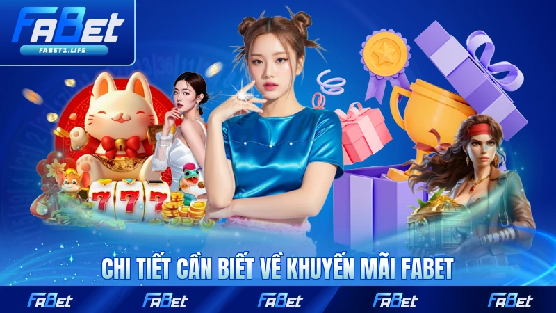 Khuyến Mãi FABET 1 Chi tiết cần biết về khuyến mãi FABET mới nhất