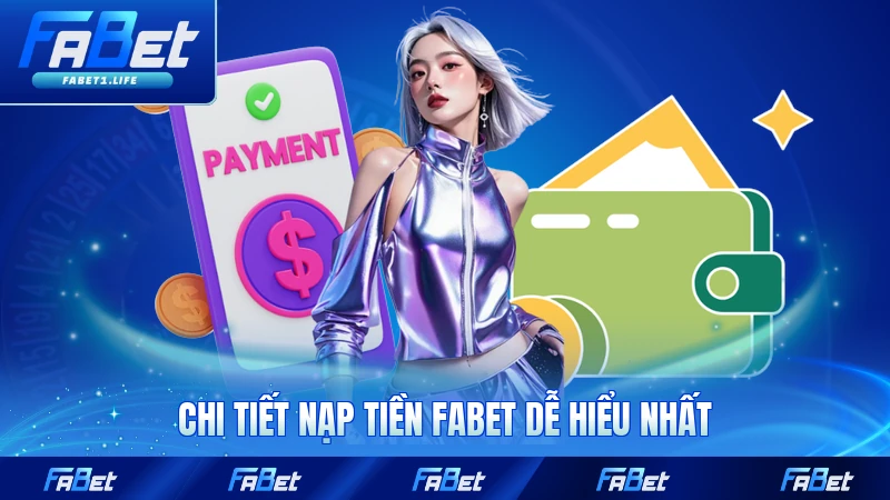 Nạp Tiền FABET - Gửi Tiền Hoàn Tất Ngay Lập Tức 2 Chi tiết nạp tiền FABET dễ hiểu nhất