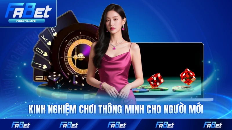 Kinh nghiệm chơi thông minh cho người mới tại FABET