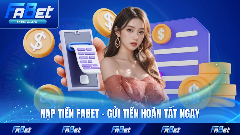 Nạp Tiền FABET - Gửi Tiền Hoàn Tất Ngay Lập Tức 1 Nạp Tiền FABET - Gửi Tiền Hoàn Tất Ngay Lập Tức