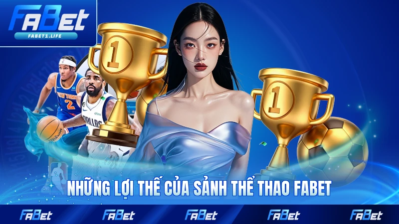 Thể Thao FABET 1 Những lợi thế của sảnh thể thao FABET với từng người