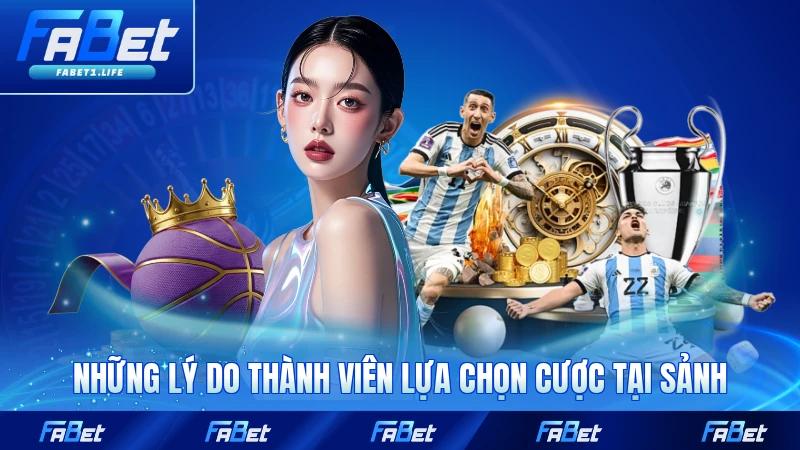 Thể Thao FABET 2 Những lý do thành viên lựa chọn cược tại sảnh của FABET