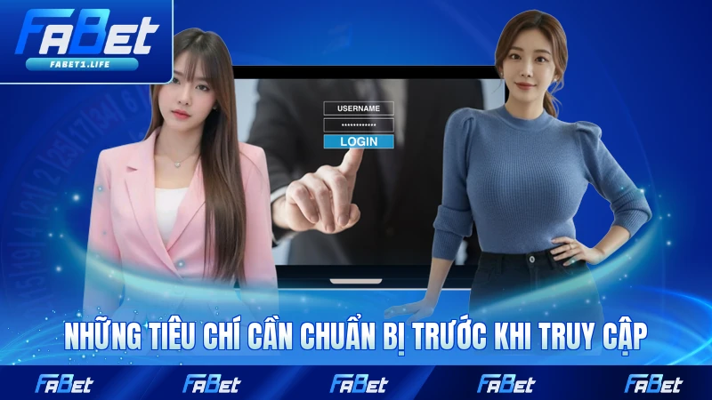 Đăng Nhập FABET - Quy Trình Cơ Bản Để Truy Cập Tài Khoản 3 Những tiêu chí cần chuẩn bị trước khi truy cập FABET