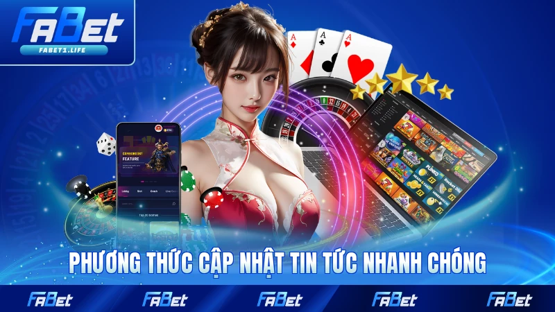 Phương thức cập nhật tin tức nhanh chóng nhất tại FABET