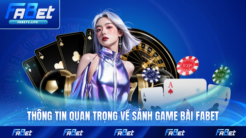 Game Bài FABET 1 Thông tin quan trọng về sảnh game bài FABET năm 2026